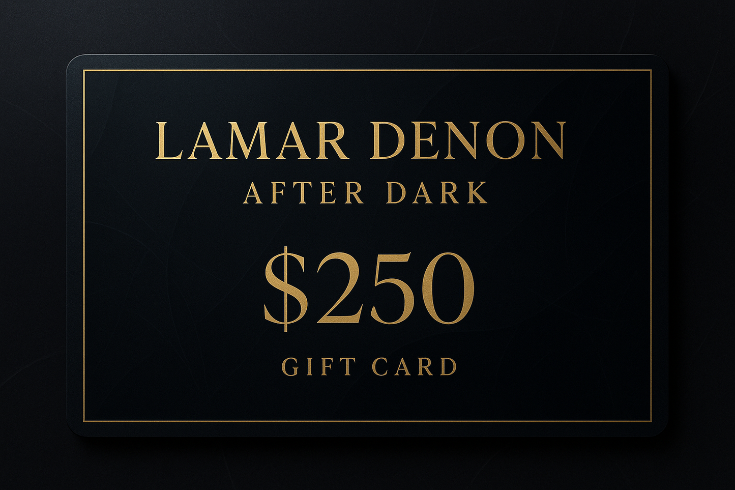 $250 gift card for Lamar Denon After Dark